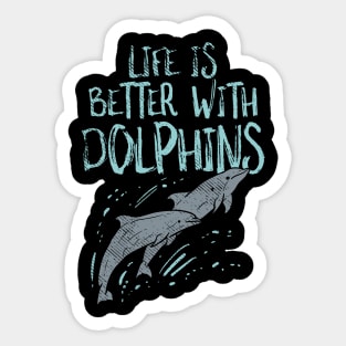 Life Is Better With Dolphins Sticker